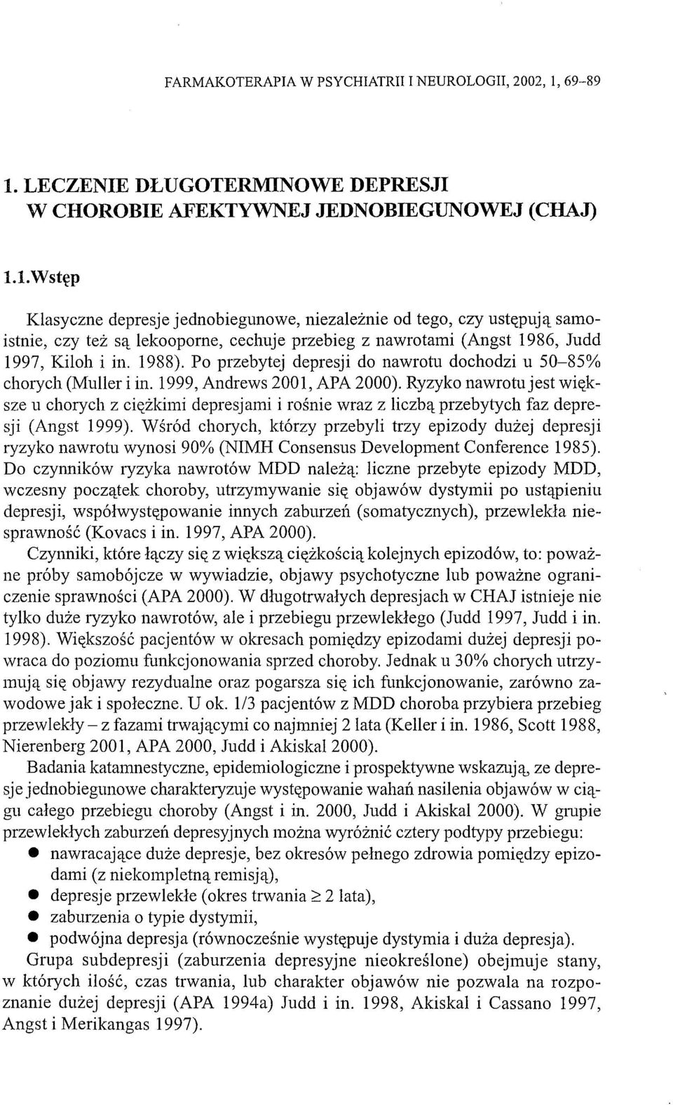 1988). Po przebytej depresji do nawrotu dochodzi u 50-85% chorych (Muller i in. 1999, Andrews 2001, APA 2000).