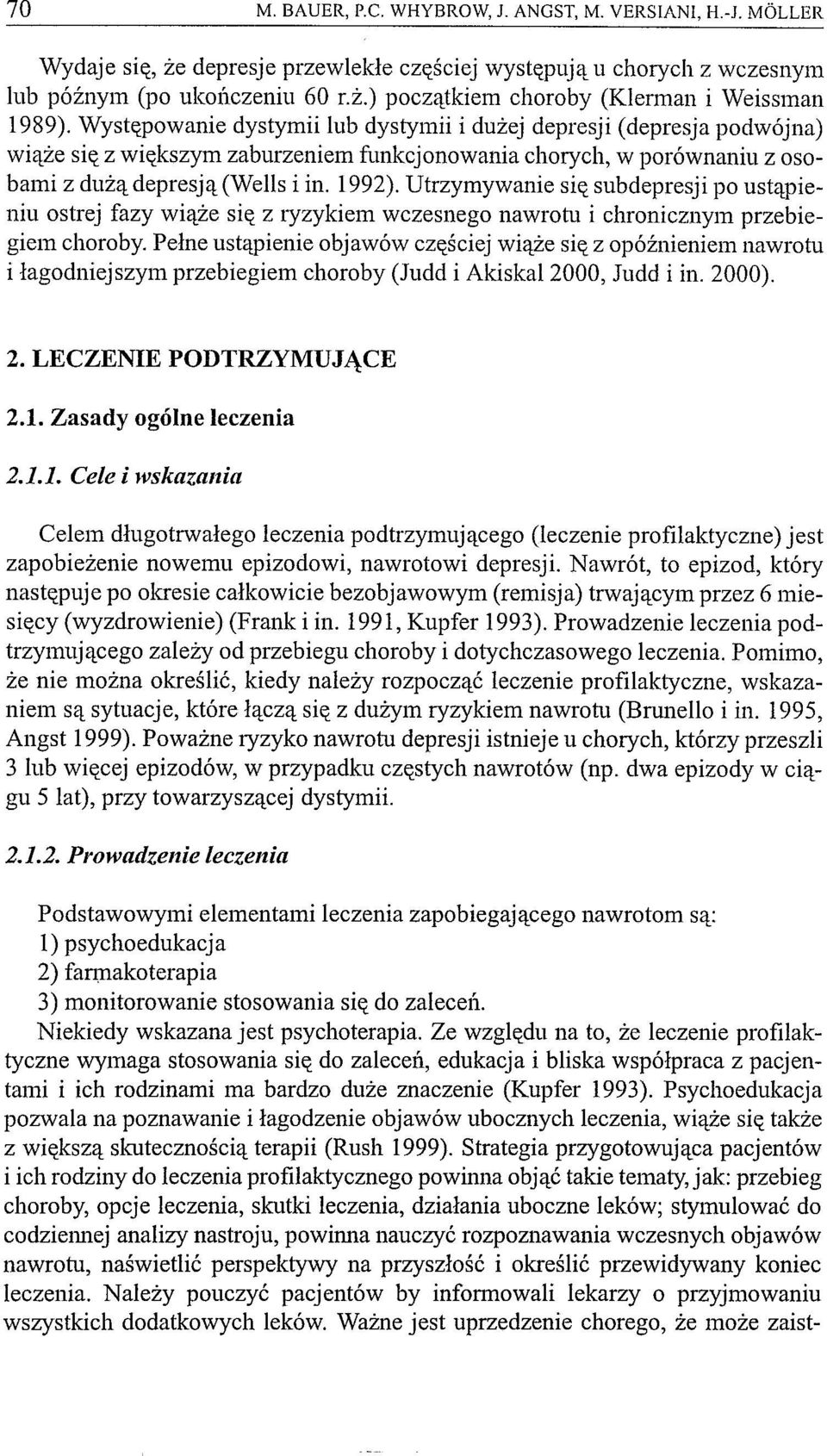 Utrzymywanie się subdepresji po ustąpieniu ostrej fazy wiąże się z lyzykiem wczesnego nawrotu i chronicznym przebiegiem choroby.