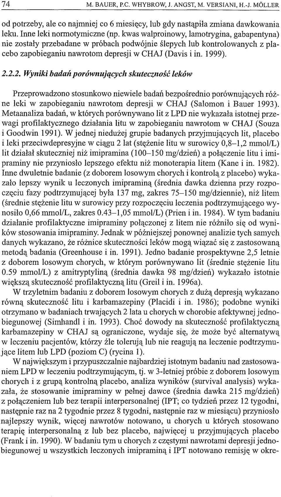 2.2. Wyniki badali porównujących skuteczność leków Przeprowadzono stosunkowo niewiele badań bezpośrednio porównujących różne leki w zapobieganiu nawrotom depresji w CHAJ (Salomon i Bauer 1993).