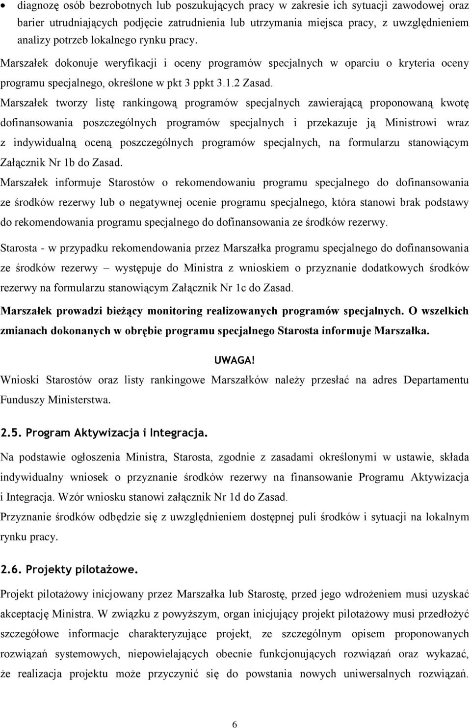 Marszałek tworzy listę rankingową programów specjalnych zawierającą proponowaną kwotę dofinansowania poszczególnych programów specjalnych i przekazuje ją Ministrowi wraz z indywidualną oceną