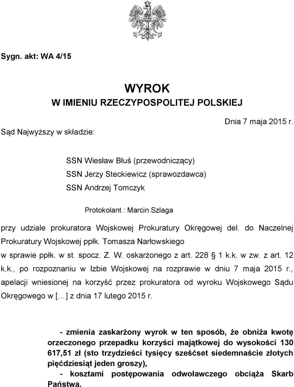 do Naczelnej Prokuratury Wojskowej ppłk. Tomasza Narłowskiego w sprawie ppłk. w st. spocz. Z. W. oskarżonego z art. 228 1 k.k. w zw. z art. 12 k.k., po rozpoznaniu w Izbie Wojskowej na rozprawie w dniu 7 maja 2015 r.