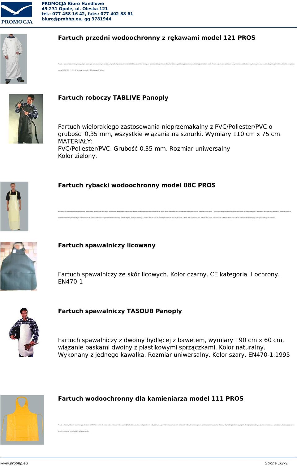 Fartuch odporny jest na działanie wody, tłuszczów, soków trawiennych, enzymów oraz środków dezynfekujących. Produkt spełnia europejskie normy: PN-EN 340 i PN-EN 343.