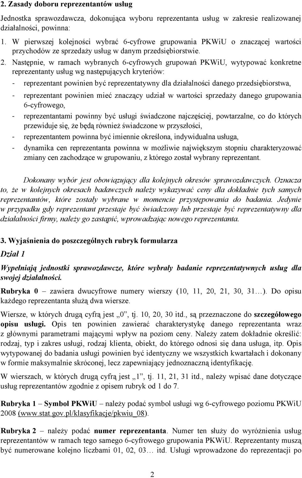 Następnie, w ramach wybranych 6-cyfrowych grupowań PKWiU, wytypować konkretne reprezentanty usług wg następujących kryteriów: - reprezentant powinien być reprezentatywny dla działalności danego