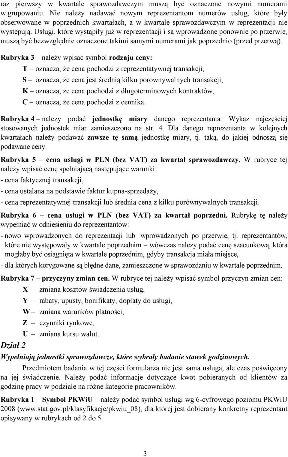 Usługi, które wystąpiły już w reprezentacji i są wprowadzone ponownie po przerwie, muszą być bezwzględnie oznaczone takimi samymi numerami jak poprzednio (przed przerwą).