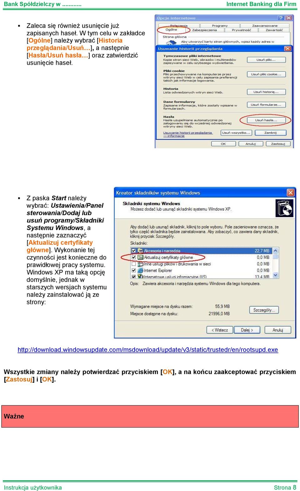 Z paska Start należy wybrać: Ustawienia/Panel sterowania/dodaj lub usuń programy/składniki Systemu Windows, a następnie zaznaczyć [Aktualizuj certyfikaty główne].