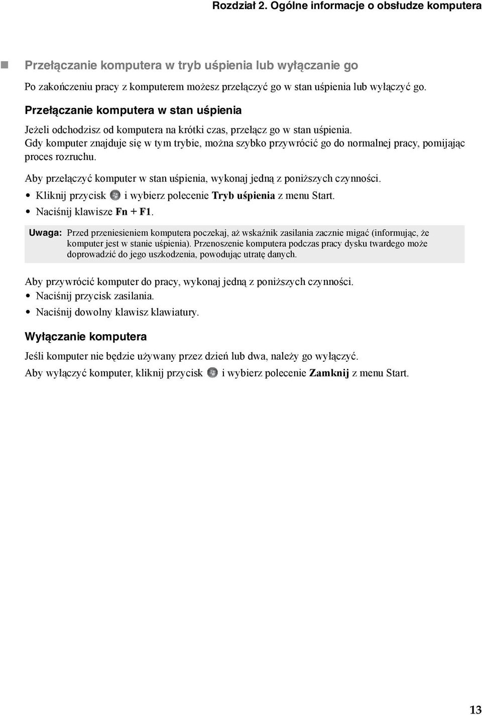 Gdy komputer znajduje się w tym trybie, można szybko przywrócić go do normalnej pracy, pomijając proces rozruchu. Aby przełączyć komputer w stan uśpienia, wykonaj jedną z poniższych czynności.