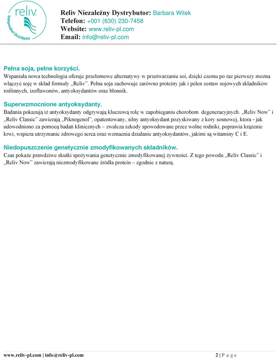 Pełna soja zachowuje zarówno proteiny jak i pełen zestaw sojowych składników roślinnych, izoflawonów, antyoksydantów oraz błonnik. Superwzmocnione antyoksydanty.