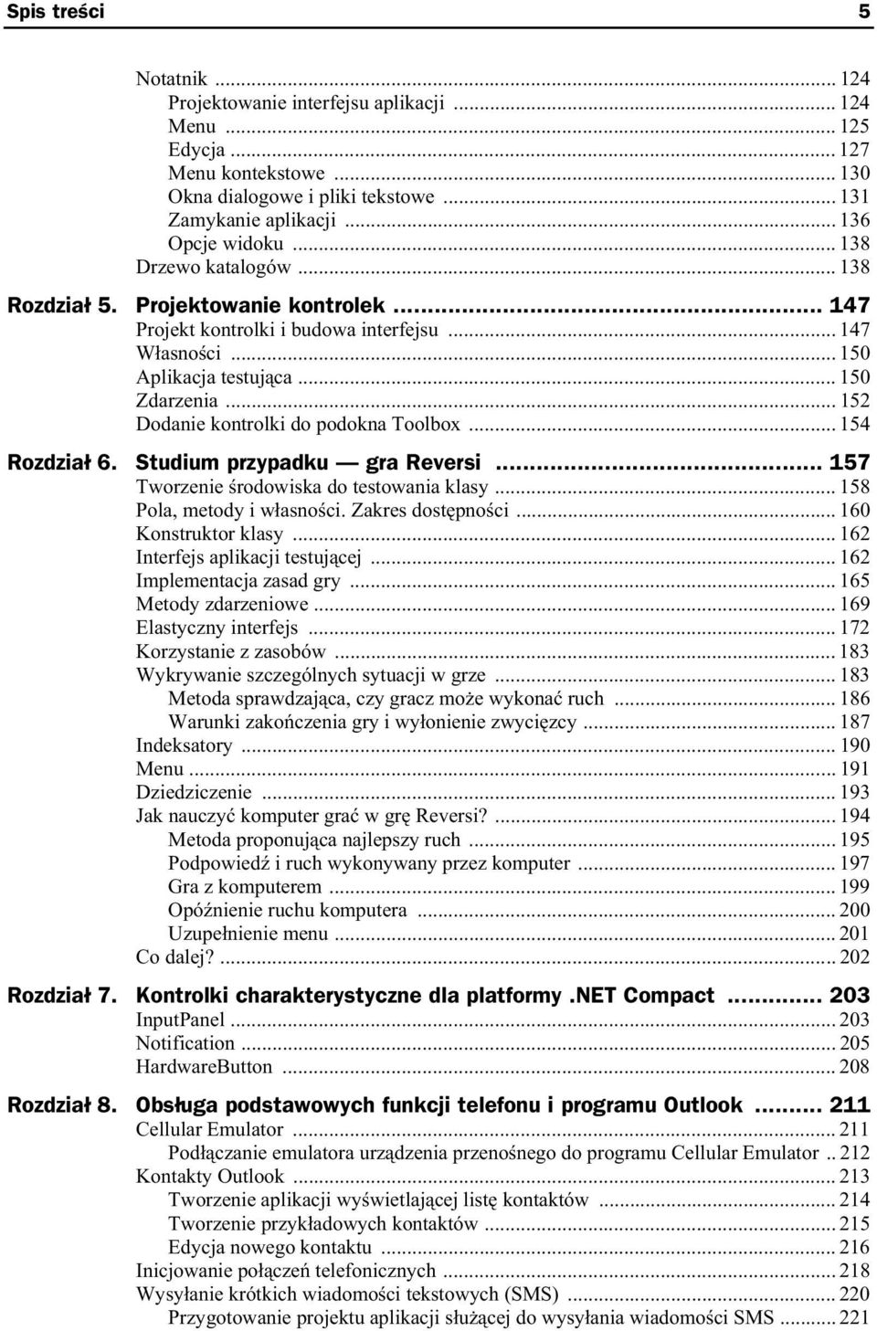 .. 152 Dodanie kontrolki do podokna Toolbox... 154 Rozdzia 6. Studium przypadku gra Reversi... 157 Tworzenie rodowiska do testowania klasy... 158 Pola, metody i w asno ci. Zakres dost pno ci.