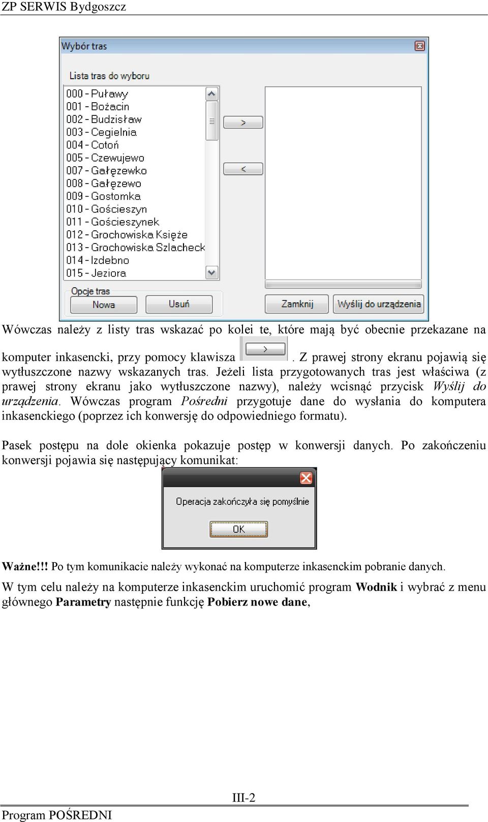 Wówczas program Pośredni przygotuje dane do wysłania do komputera inkasenckiego (poprzez ich konwersję do odpowiedniego formatu). Pasek postępu na dole okienka pokazuje postęp w konwersji danych.
