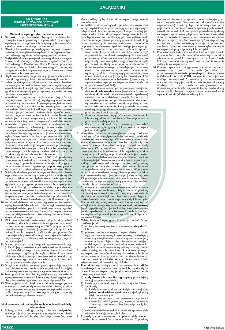 Obiekty budowlane posiadają wymagane prawem pozwolenie na użytkowanie wydane przez organy nadzoru budowlanego zgodnie z obecnym przeznaczeniem. 3.