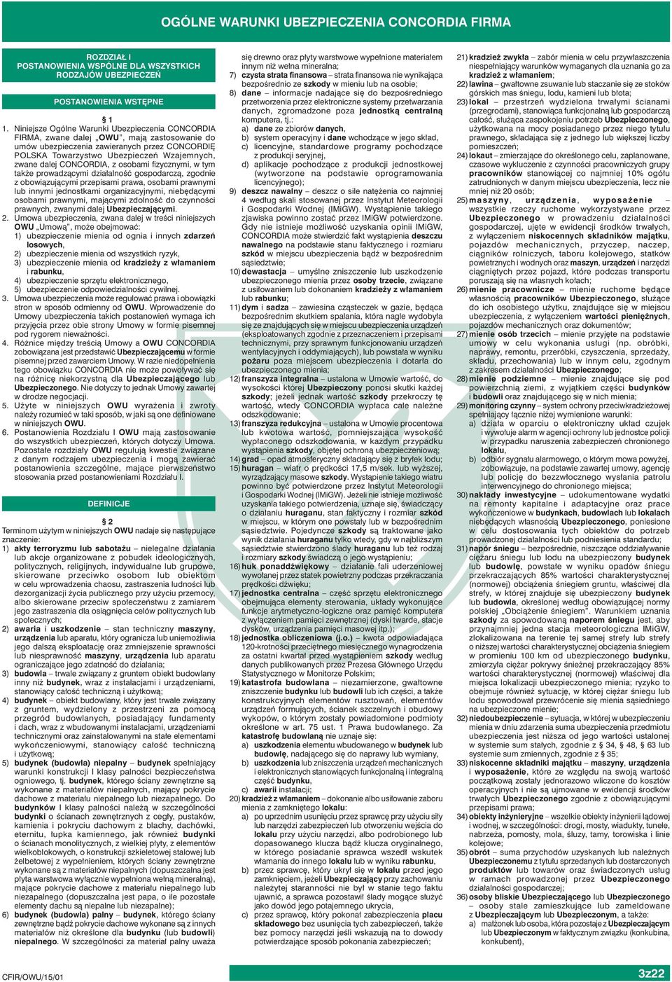CONCORDIA, z osobami fizycznymi, w tym także prowadzącymi działalność gospodarczą, zgodnie z obowiązującymi przepisami prawa, osobami prawnymi lub innymi jednostkami organizacyjnymi, niebędącymi