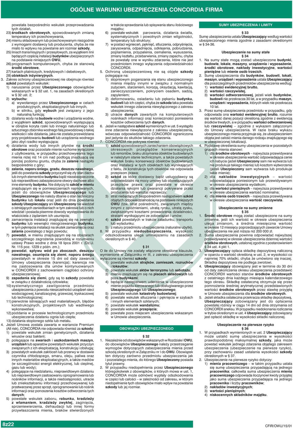 linii będących częścią instalacji budynków ubezpieczonych na podstawie niniejszych OWU, 26) programach komputerowych, chyba że stanowią środki obrotowe, 27) kartach płatniczych, kredytowych i