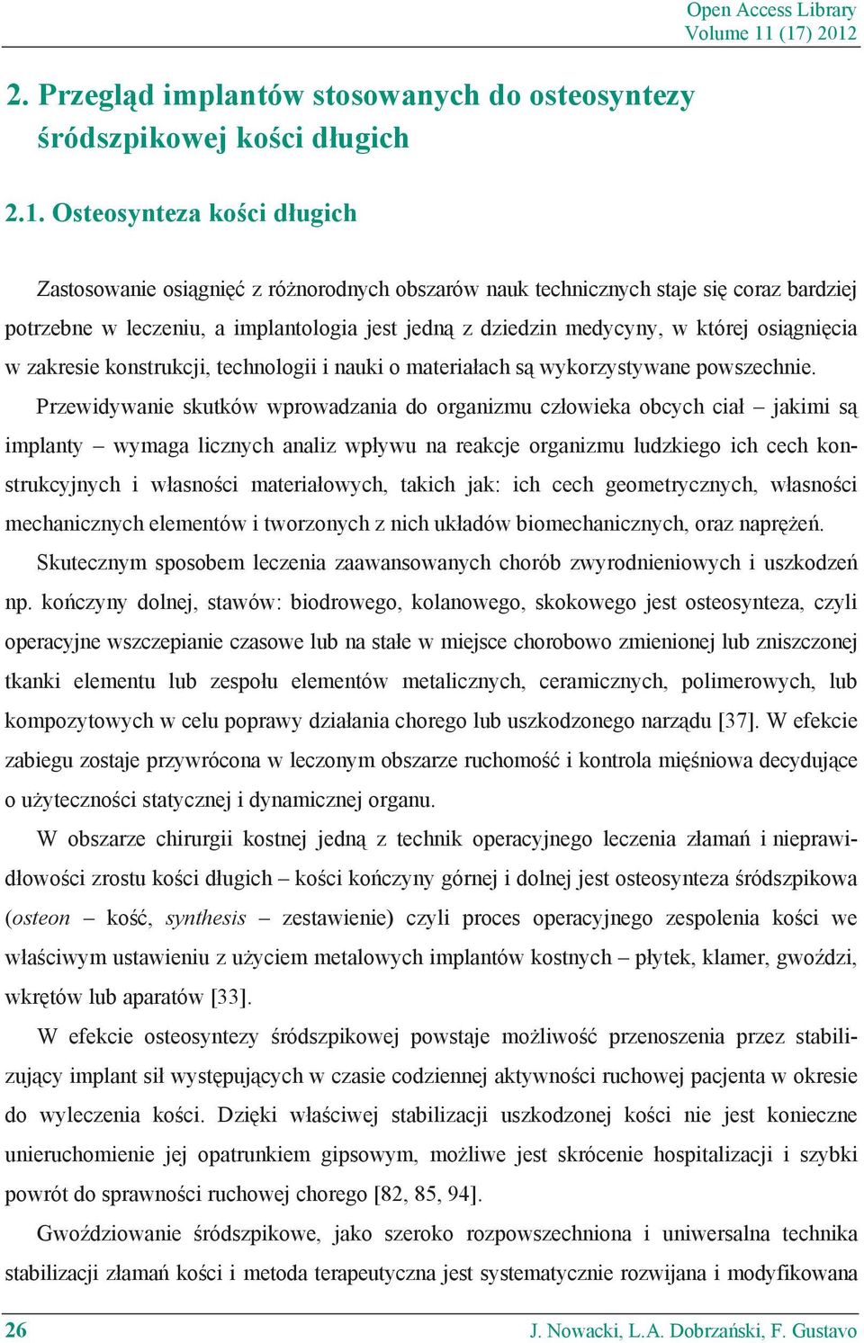jedn z dziedzin medycyny, w której osi gni cia w zakresie konstrukcji, technologii i nauki o materia ach s wykorzystywane powszechnie.