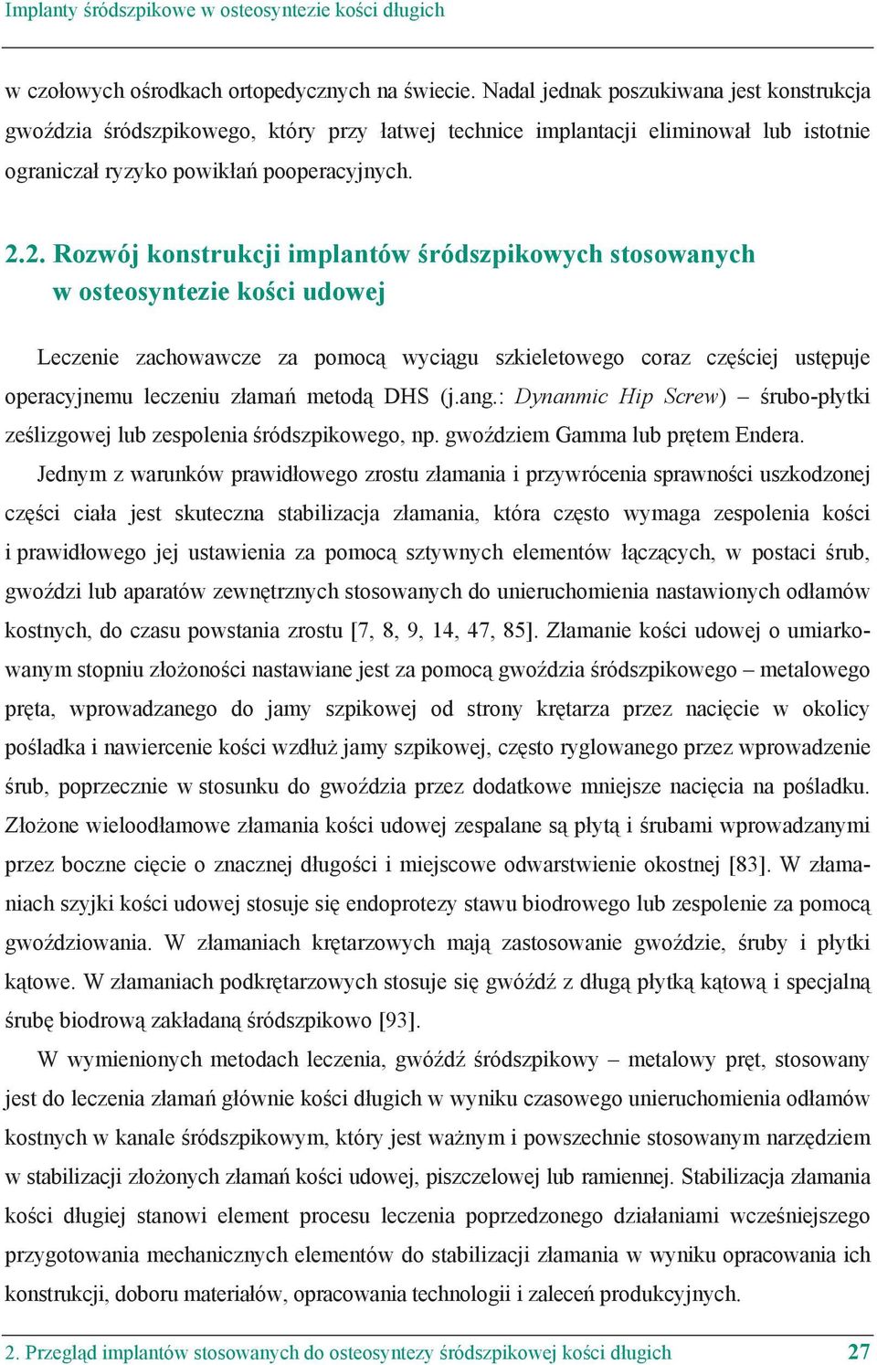 2. Rozwój konstrukcji implantów ródszpikowych stosowanych w osteosyntezie ko ci udowej Leczenie zachowawcze za pomoc wyci gu szkieletowego coraz cz ciej ust puje operacyjnemu leczeniu z ama metod DHS