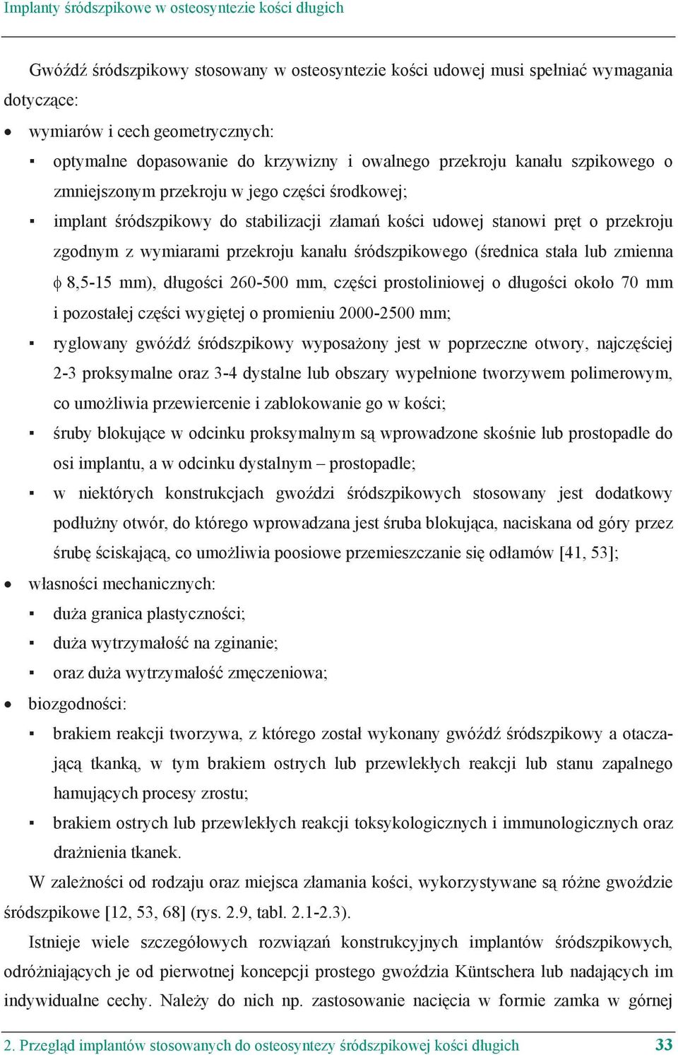 przekroju kana u ródszpikowego ( rednica sta a lub zmienna 8,5-15 mm), d ugo ci 260-500 mm, cz ci prostoliniowej o d ugo ci oko o 70 mm i pozosta ej cz ci wygi tej o promieniu 2000-2500 mm; ryglowany