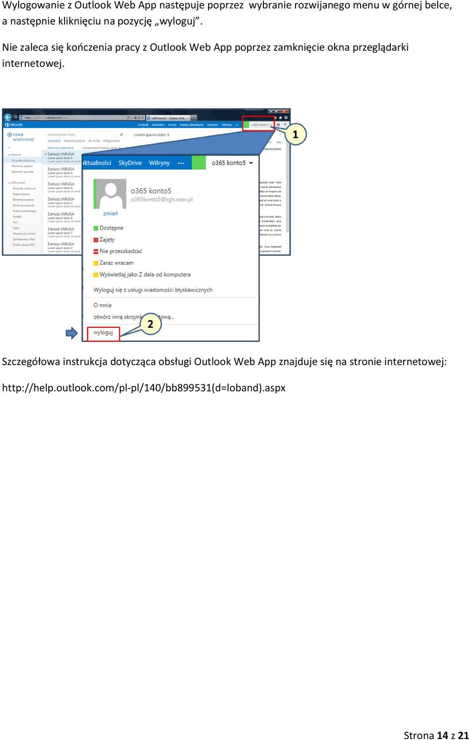 Nie zaleca się kończenia pracy z Outlook Web App poprzez zamknięcie okna przeglądarki internetowej.