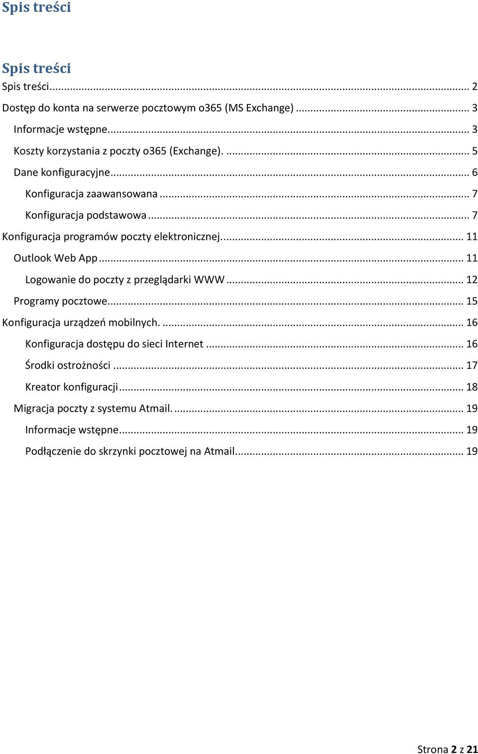 .. 7 Konfiguracja programów poczty elektronicznej.... 11 Outlook Web App... 11 Logowanie do poczty z przeglądarki WWW... 12 Programy pocztowe.