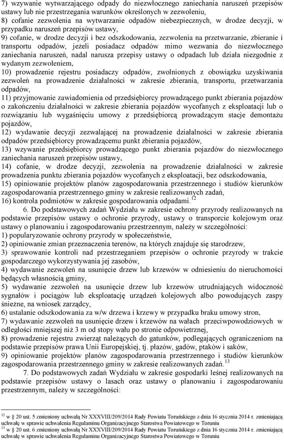 posiadacz odpadów mimo wezwania do niezwłocznego zaniechania naruszeń, nadal narusza przepisy ustawy o odpadach lub działa niezgodnie z wydanym zezwoleniem, 10) prowadzenie rejestru posiadaczy