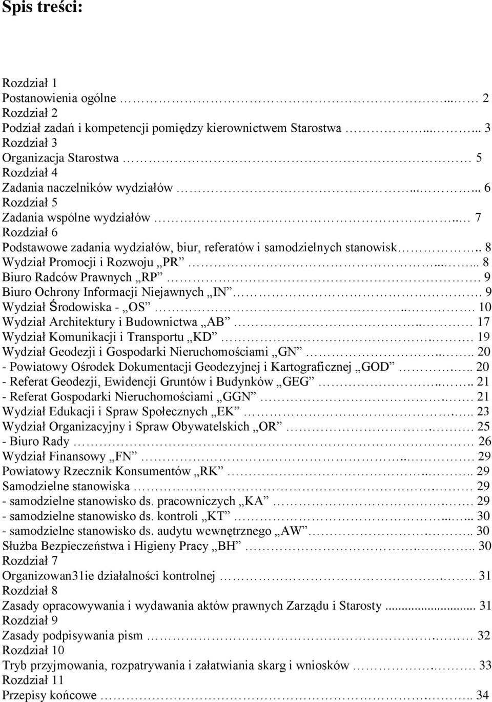 . 7 Rozdział 6 Podstawowe zadania wydziałów, biur, referatów i samodzielnych stanowisk.. 8 Wydział Promocji i Rozwoju PR...... 8 Biuro Radców Prawnych RP. 9 Biuro Ochrony Informacji Niejawnych IN.