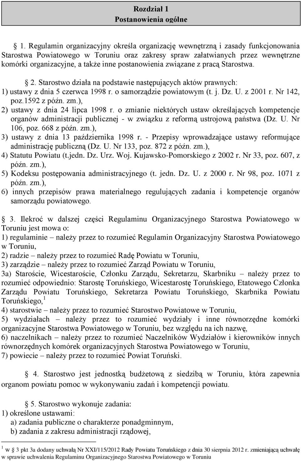 postanowienia związane z pracą Starostwa. 2. Starostwo działa na podstawie następujących aktów prawnych: 1) ustawy z dnia 5 czerwca 1998 r. o samorządzie powiatowym (t. j. Dz. U. z 2001 r.