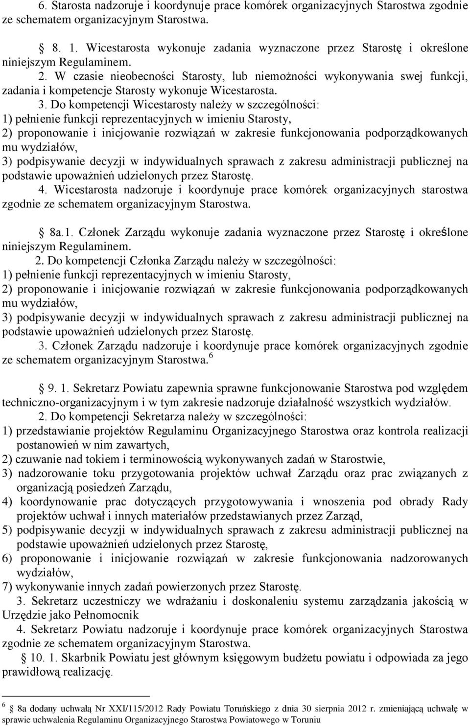 W czasie nieobecności Starosty, lub niemożności wykonywania swej funkcji, zadania i kompetencje Starosty wykonuje Wicestarosta. 3.