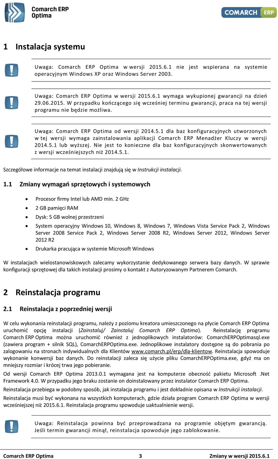 5.1 lub wyższej. Nie jest to konieczne dla baz konfiguracyjnych skonwertowanych z wersji wcześniejszych niż 2014.5.1. Szczegółowe informacje na temat instalacji znajdują się w Instrukcji instalacji.