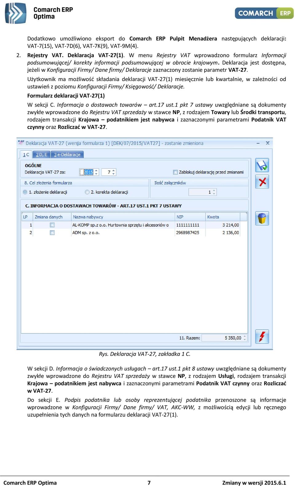 Deklaracja jest dostępna, jeżeli w Konfiguracji Firmy/ Dane firmy/ Deklaracje zaznaczony zostanie parametr VAT-27.