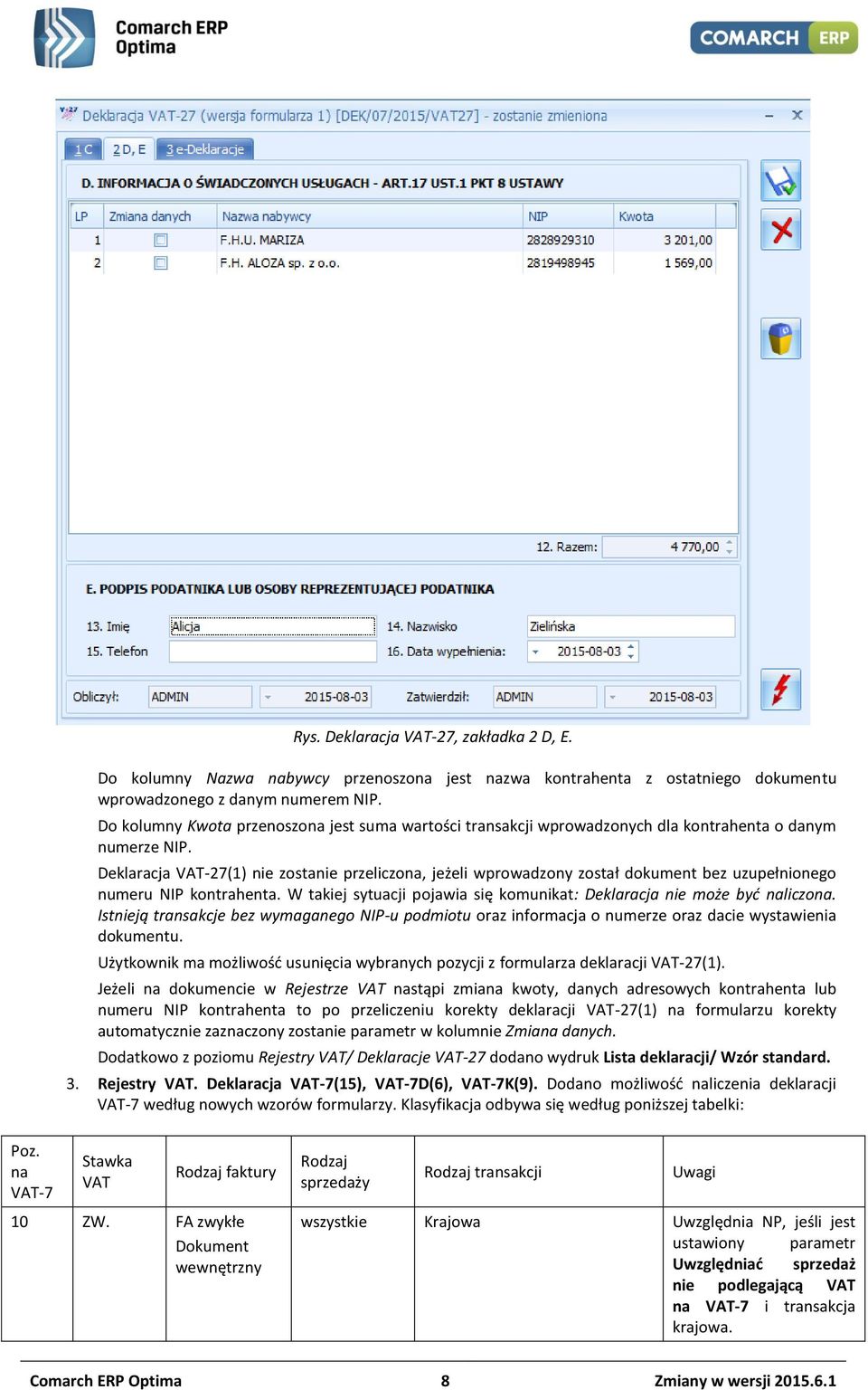 Deklaracja VAT-27(1) nie zostanie przeliczona, jeżeli wprowadzony został dokument bez uzupełnionego numeru NIP kontrahenta. W takiej sytuacji pojawia się komunikat: Deklaracja nie może być naliczona.