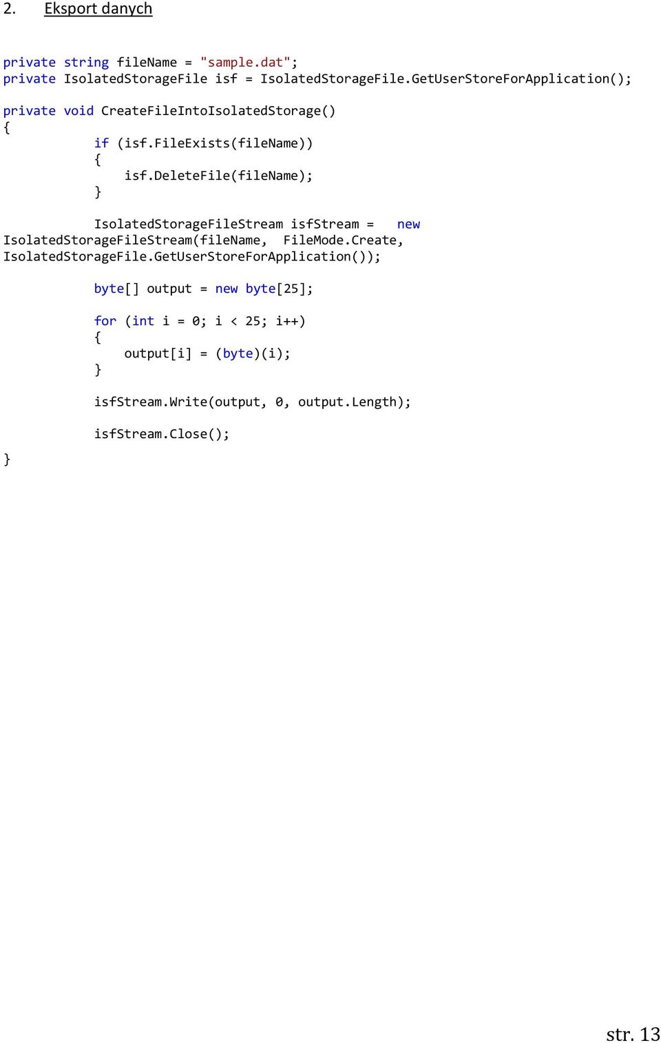 deletefile(filename); IsolatedStorageFileStream isfstream = new IsolatedStorageFileStream(fileName, FileMode.