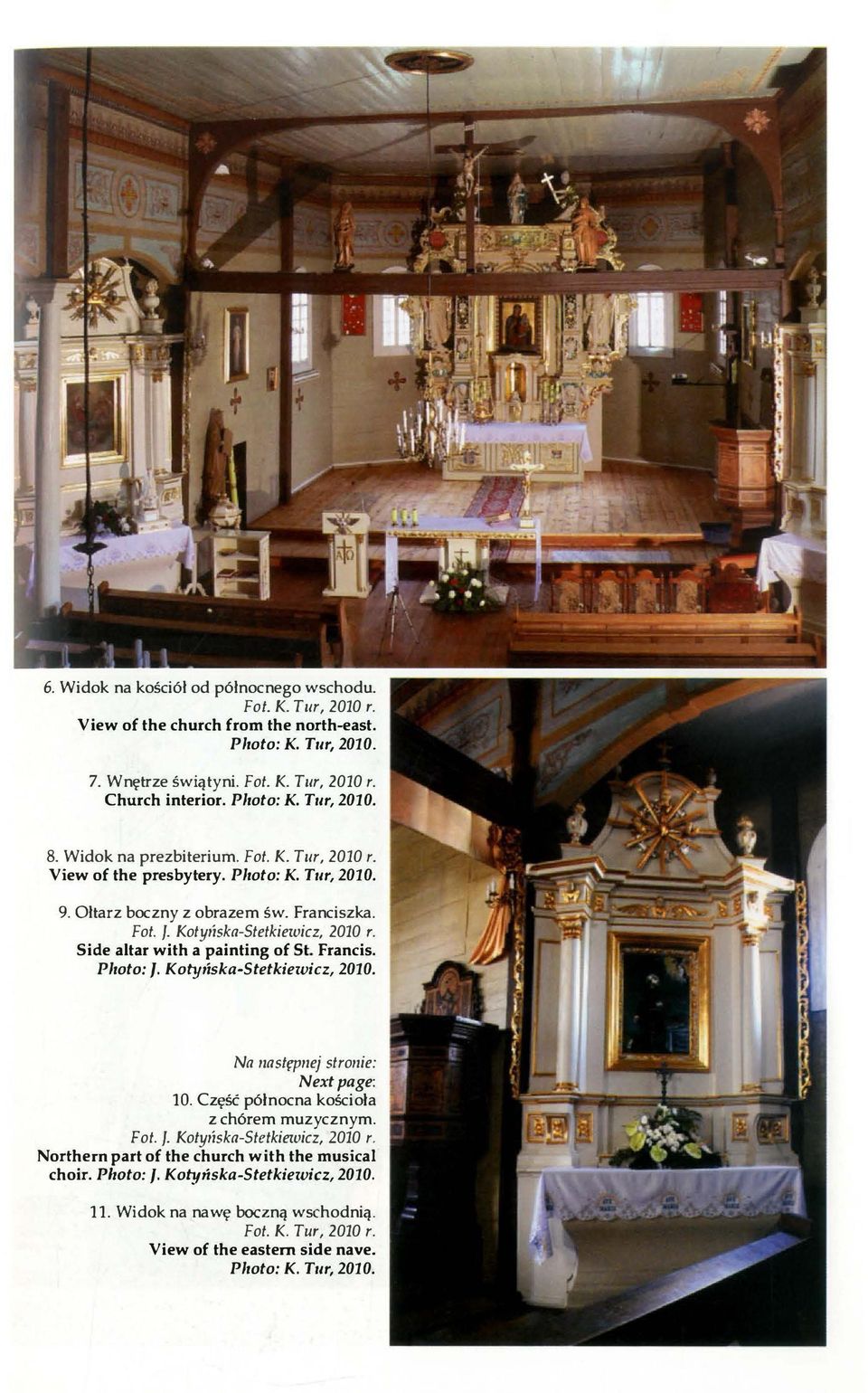 S ide altar with a painting of St.. Francis. Photo: J. Kohpiska-Stetkiewicz, 2010. Na następnej stronie: Next page: 10. Część pólnocna kościola z chórem muzycznym. Fot. ].