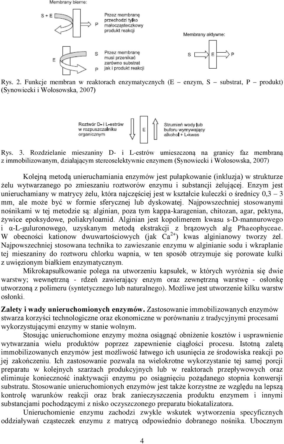 enzymów jest pułapkowanie (inkluzja) w strukturze żelu wytwarzanego po zmieszaniu roztworów enzymu i substancji żelującej.