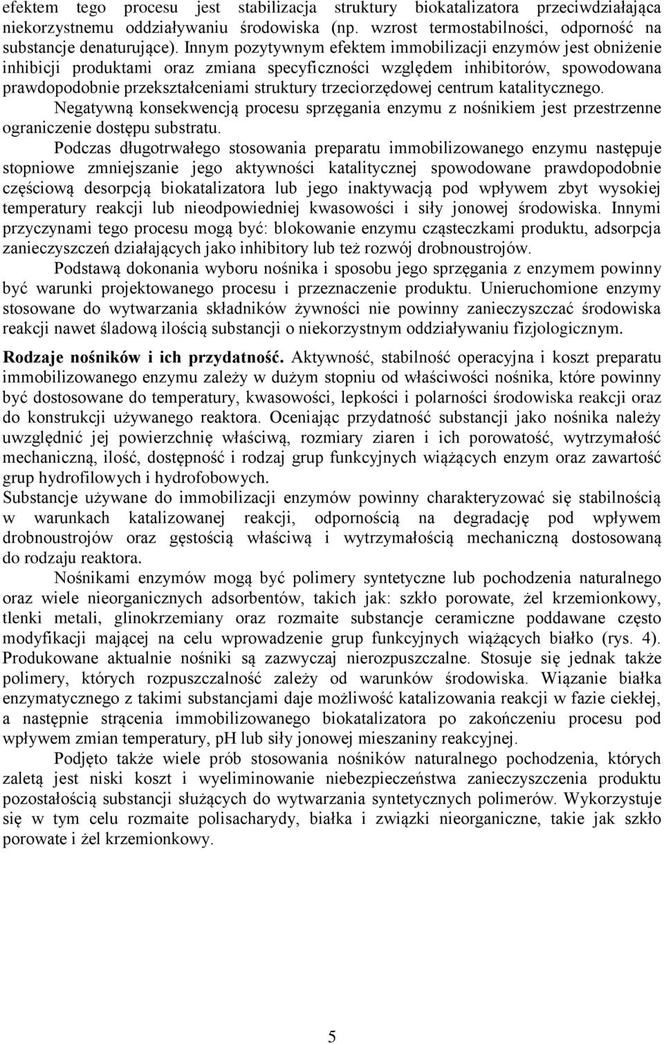 trzeciorzędowej centrum katalitycznego. Negatywną konsekwencją procesu sprzęgania enzymu z nośnikiem jest przestrzenne ograniczenie dostępu substratu.