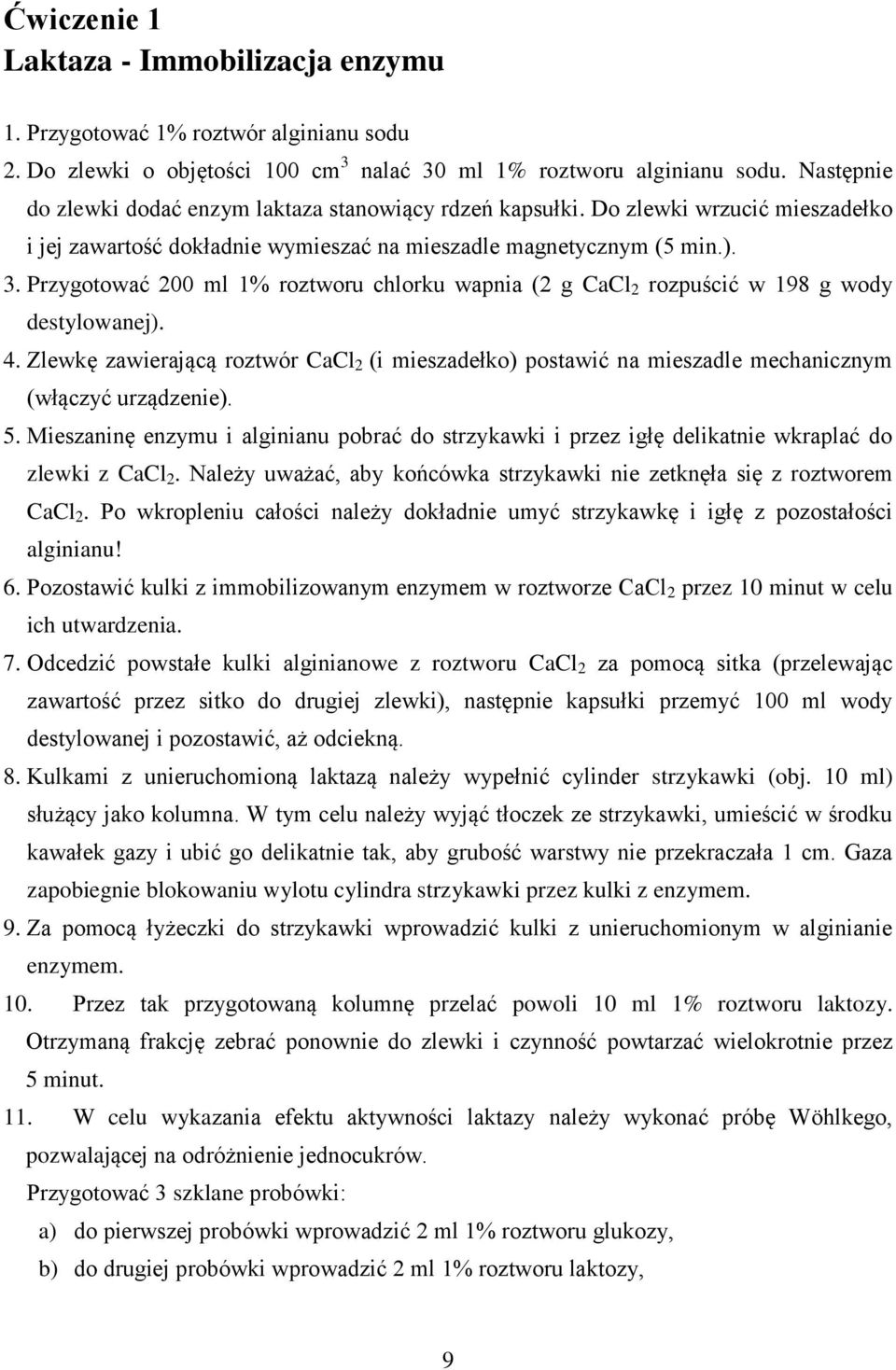 Przygotować 200 ml 1% roztworu chlorku wapnia (2 g CaCl 2 rozpuścić w 198 g wody destylowanej). 4.
