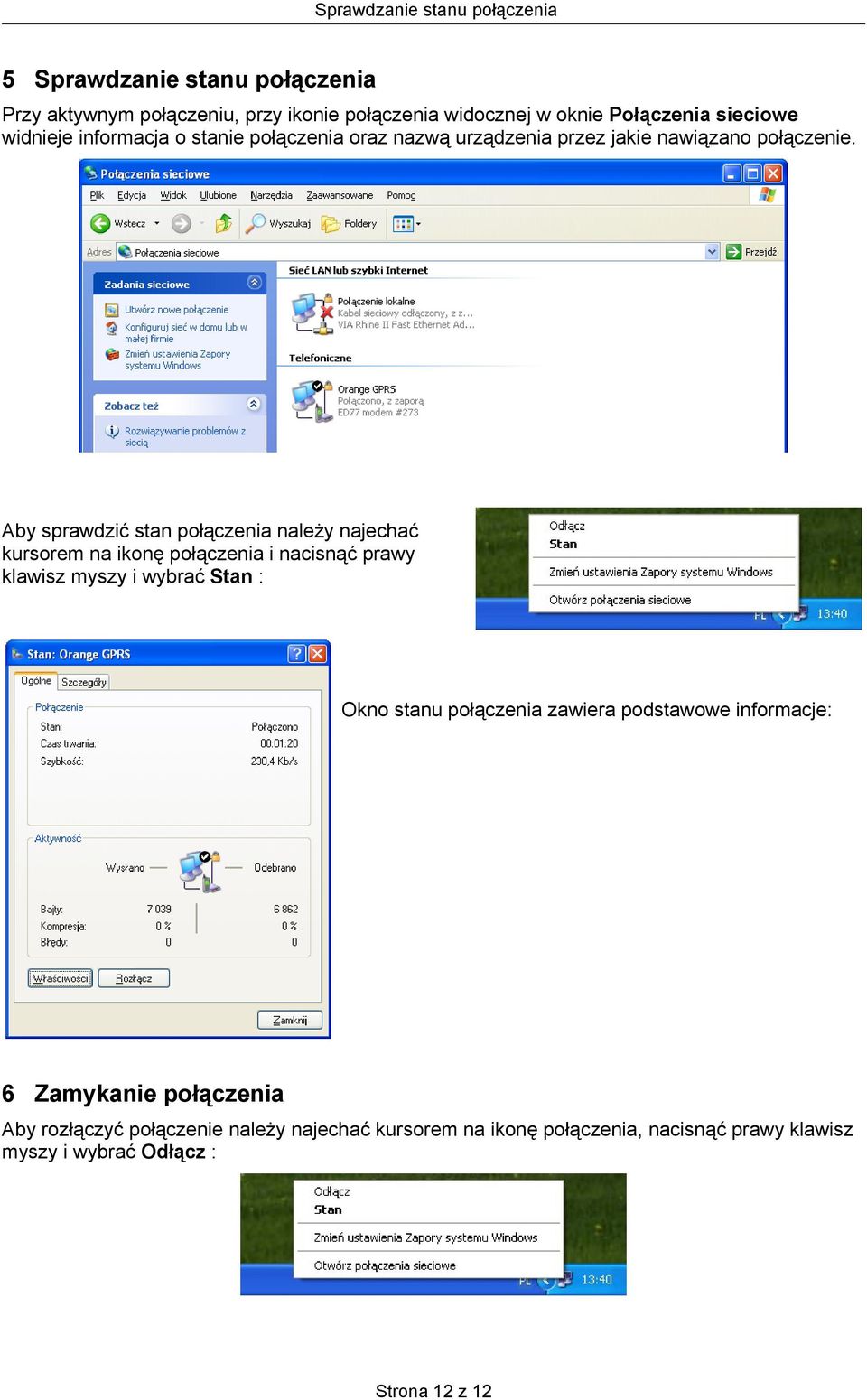 Aby sprawdzić stan połączenia należy najechać kursorem na ikonę połączenia i nacisnąć prawy klawisz myszy i wybrać Stan : Okno stanu połączenia