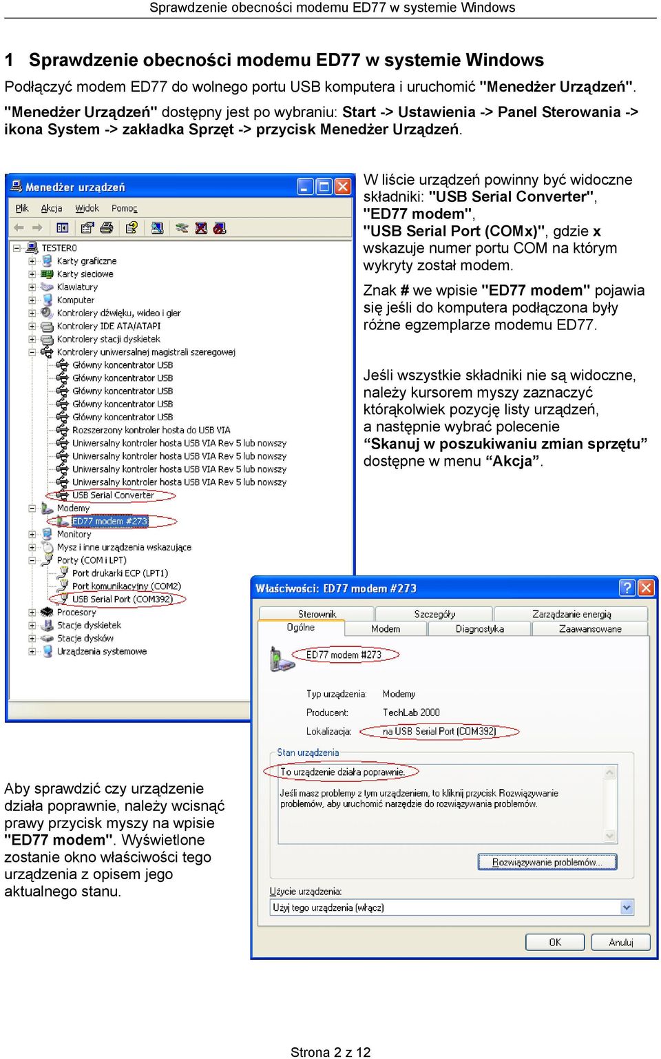 W liście urządzeń powinny być widoczne składniki: "USB Serial Converter", "ED77 modem", "USB Serial Port (COMx)", gdzie x wskazuje numer portu COM na którym wykryty został modem.