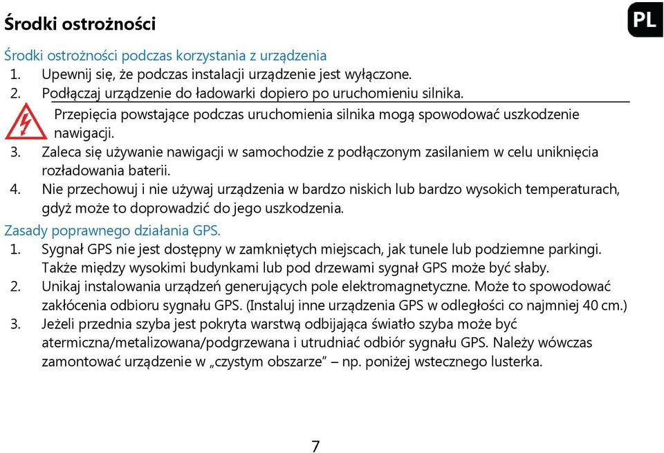 Zaleca się używanie nawigacji w samochodzie z podłączonym zasilaniem w celu uniknięcia rozładowania baterii. 4.