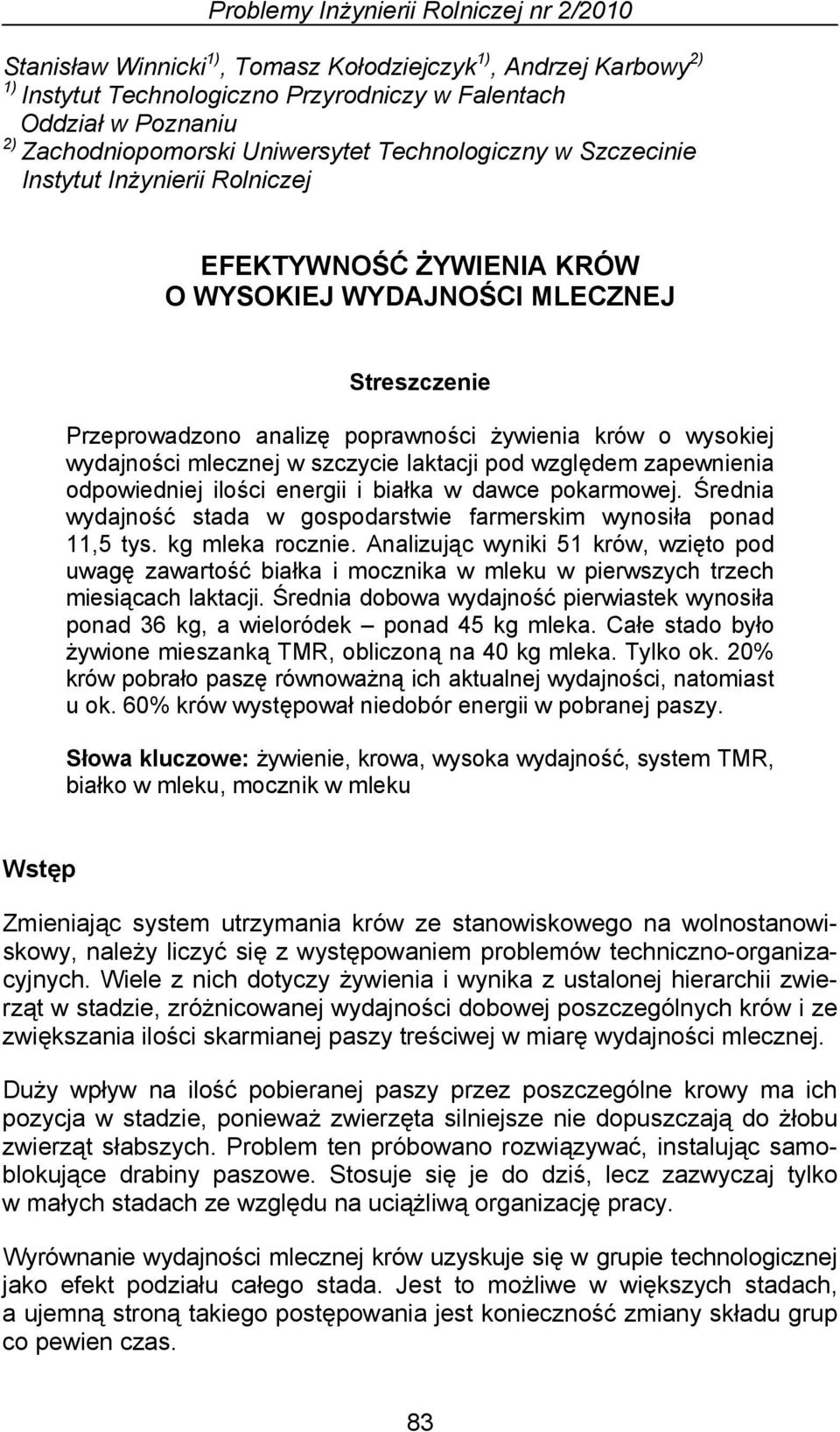 wydajności mlecznej w szczycie laktacji pod względem zapewnienia odpowiedniej ilości energii i białka w dawce pokarmowej. Średnia wydajność stada w gospodarstwie farmerskim wynosiła ponad 11,5 tys.