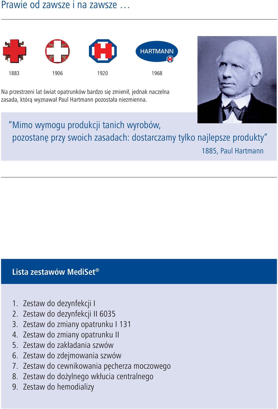 Mimo wymogu produkcji tanich wyrobów, pozostanę przy swoich zasadach: dostarczamy tylko najlepsze produkty 1885, Paul Hartmann Lista zestawów MediSet 1. 2. 3.