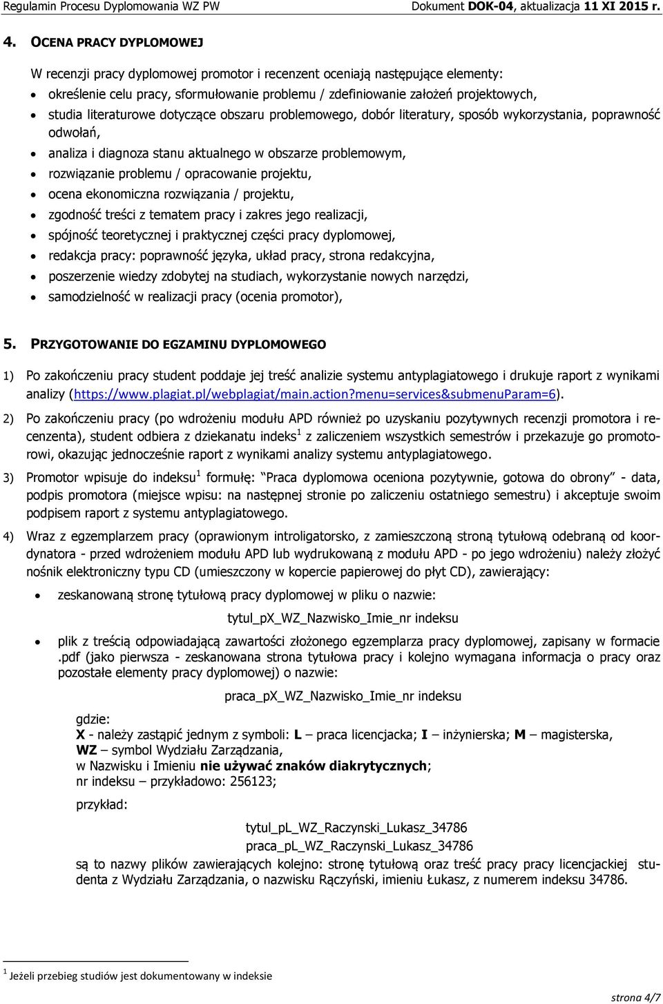 projektu, ocena ekonomiczna rozwiązania / projektu, zgodność treści z tematem pracy i zakres jego realizacji, spójność teoretycznej i praktycznej części pracy dyplomowej, redakcja pracy: poprawność