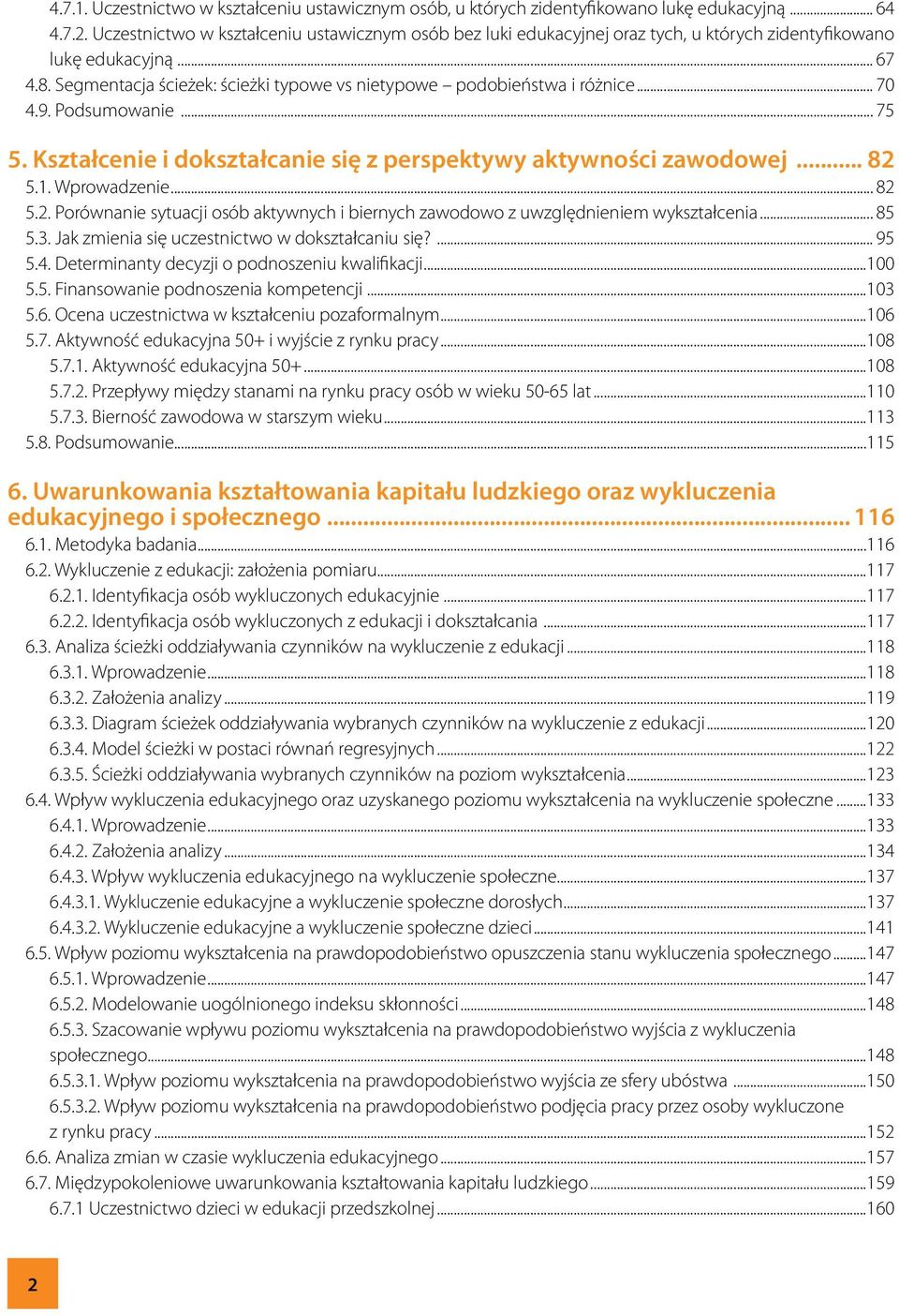 Segmentacja ścieżek: ścieżki typowe vs nietypowe podobieństwa i różnice... 70 4.9. Podsumowanie... 75 5. Kształcenie i dokształcanie się z perspektywy aktywności zawodowej 82 