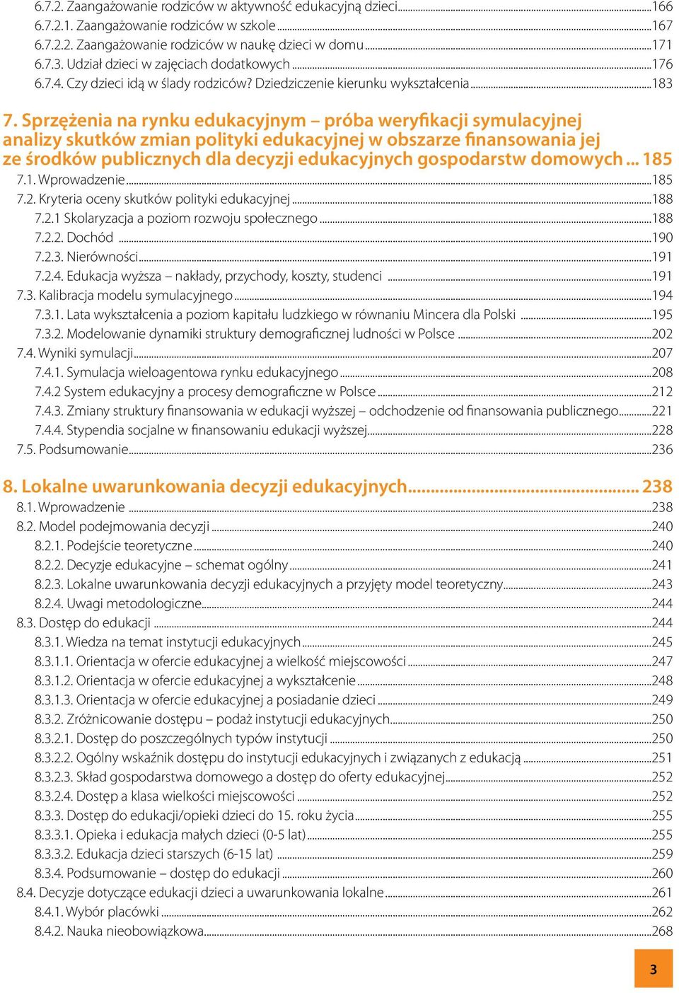 Sprzężenia na rynku edukacyjnym próba weryfikacji symulacyjnej analizy skutków zmian polityki edukacyjnej w obszarze finansowania jej ze środków publicznych dla decyzji edukacyjnych gospodarstw