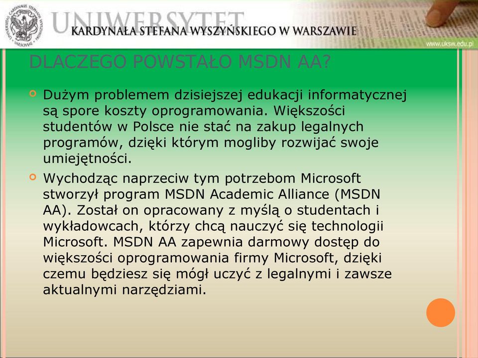 Wychodząc naprzeciw tym potrzebom Microsoft stworzył program MSDN Academic Alliance (MSDN AA).