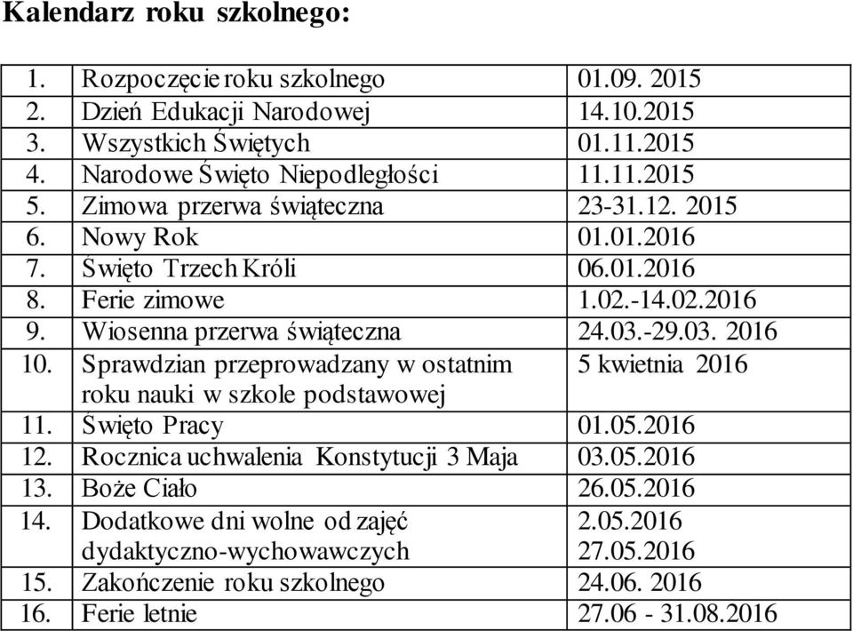 Sprawdzian przeprowadzany w ostatnim 5 kwietnia 2016 roku nauki w szkole podstawowej 11. Święto Pracy 01.05.2016 12. Rocznica uchwalenia Konstytucji 3 Maja 03.05.2016 13.