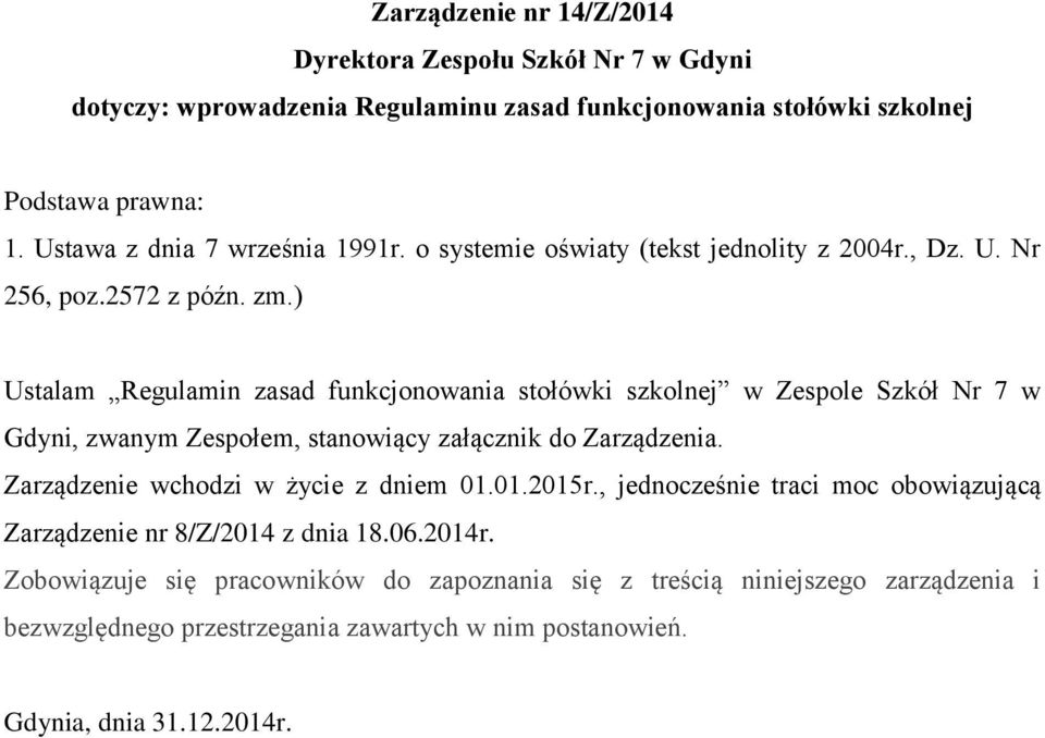 ) Ustalam w Zespole Szkół Nr 7 w Gdyni, zwanym Zespołem, stanowiący załącznik do Zarządzenia. Zarządzenie wchodzi w życie z dniem 01.01.2015r.