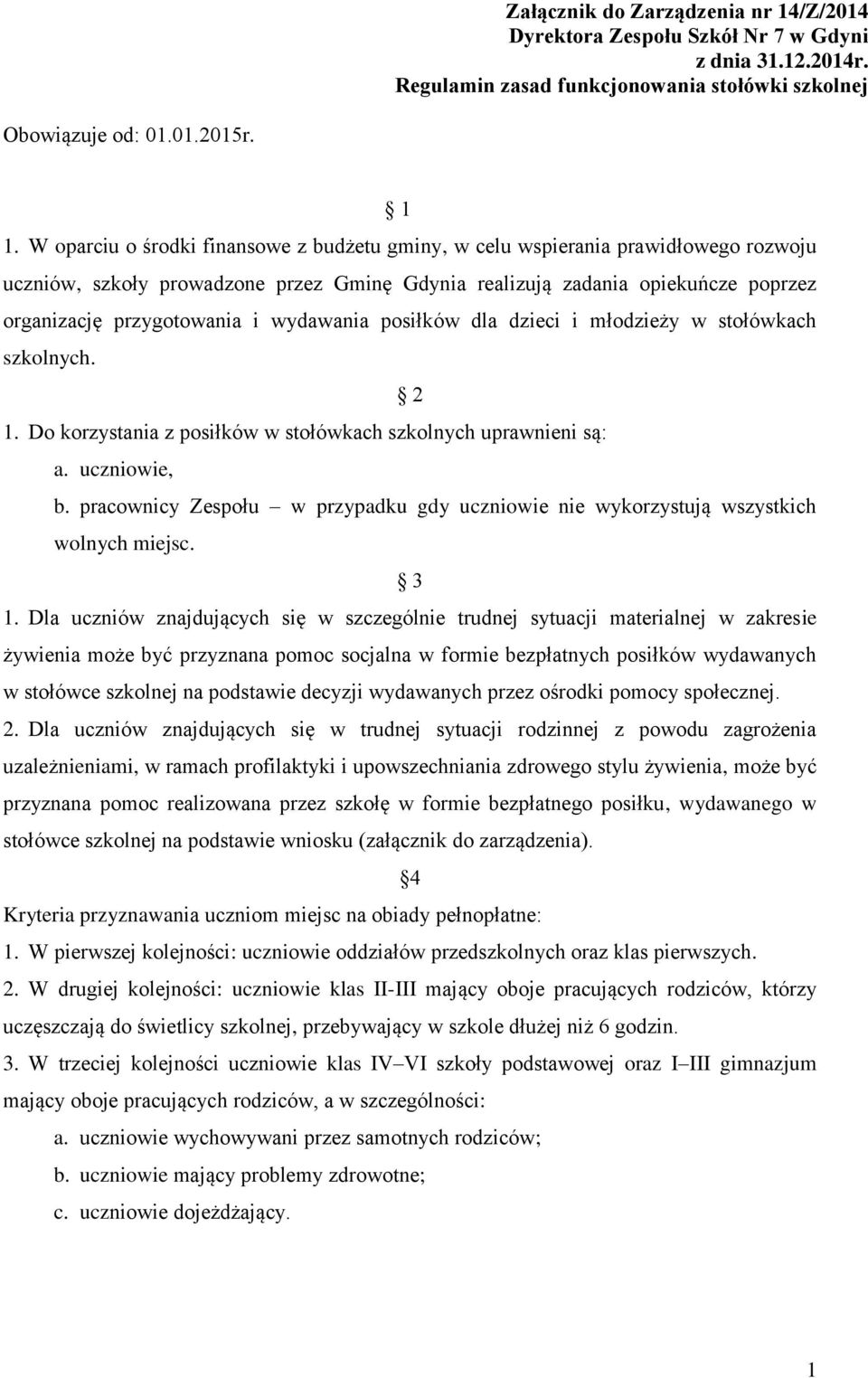 wydawania posiłków dla dzieci i młodzieży w stołówkach szkolnych. 2 1. Do korzystania z posiłków w stołówkach szkolnych uprawnieni są: a. uczniowie, b.