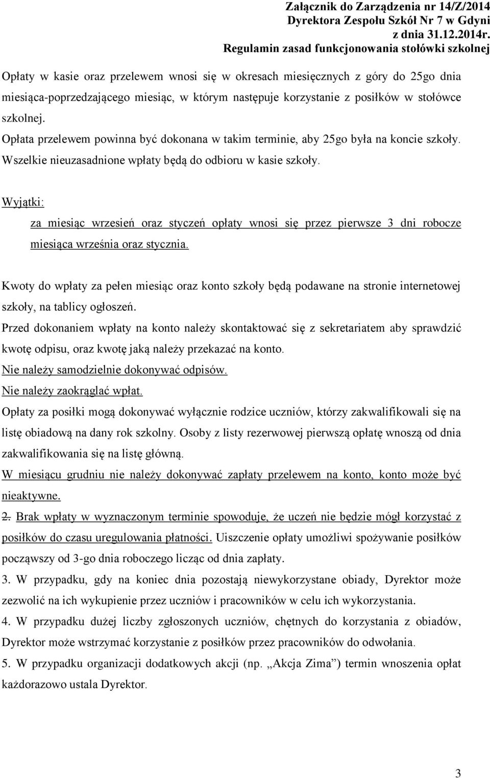 Wyjątki: za miesiąc wrzesień oraz styczeń opłaty wnosi się przez pierwsze 3 dni robocze miesiąca września oraz stycznia.