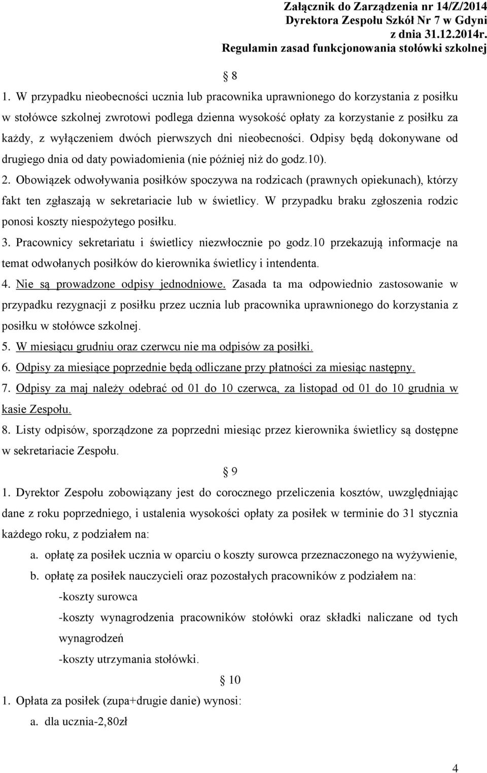 Obowiązek odwoływania posiłków spoczywa na rodzicach (prawnych opiekunach), którzy fakt ten zgłaszają w sekretariacie lub w świetlicy.