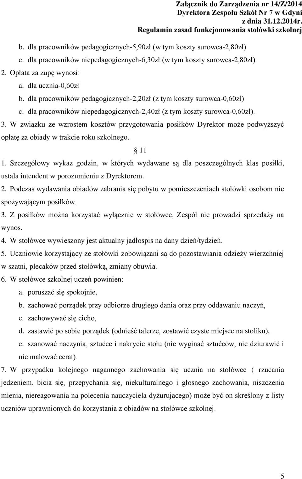 W związku ze wzrostem kosztów przygotowania posiłków Dyrektor może podwyższyć opłatę za obiady w trakcie roku szkolnego. 11 1.