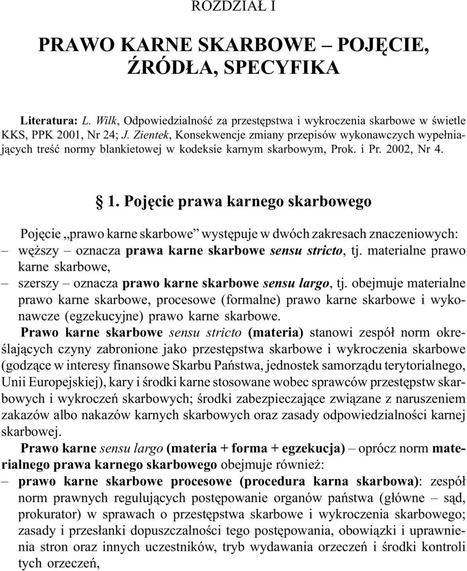 Zientek, Konsekwencje zmiany przepisów wykonawczych wype³niaj¹cych treœæ normy blankietowej w kodeksie karnym skarbowym, Prok. i Pr. 2002, Nr 4. 1.