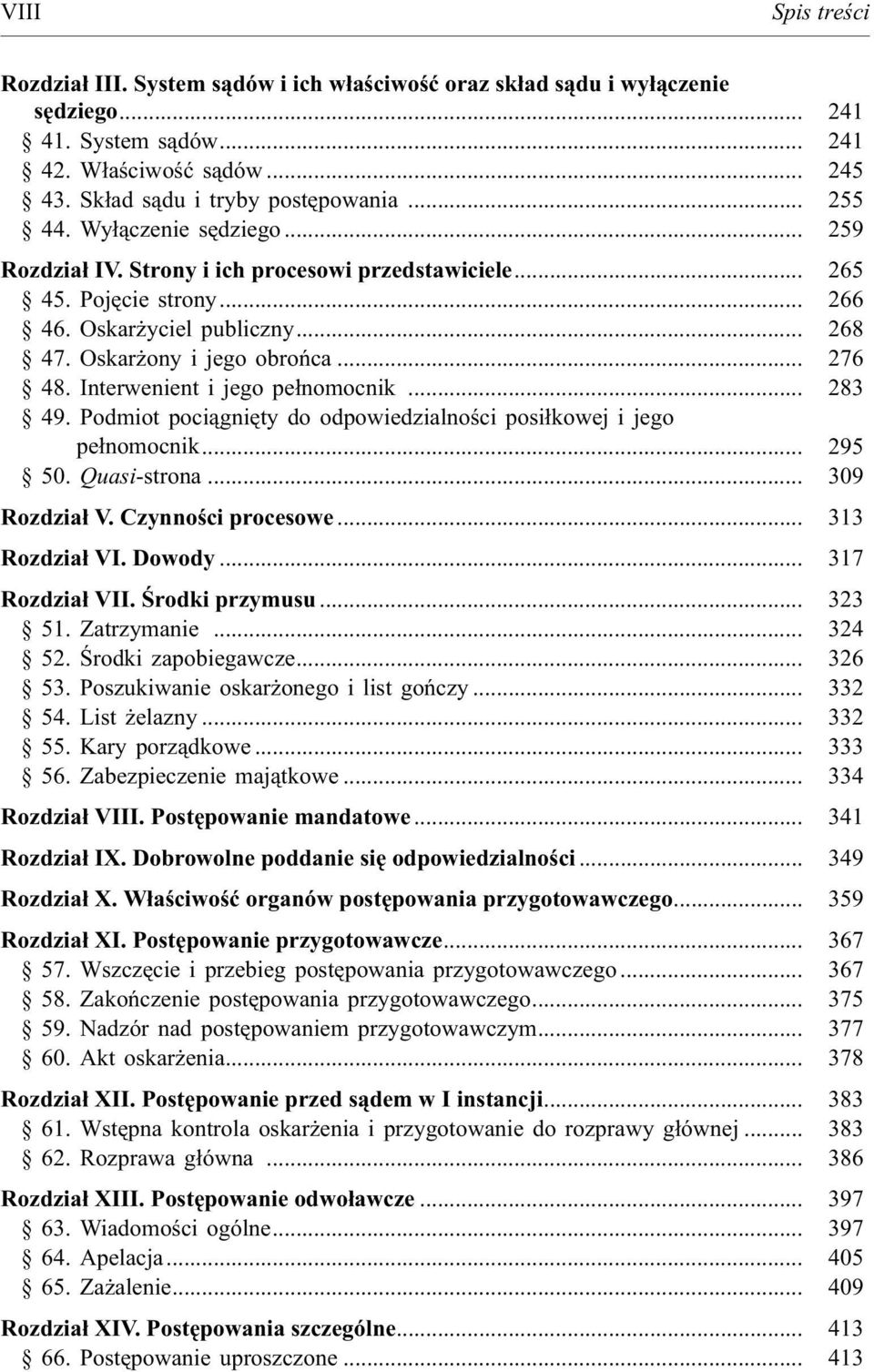 Interwenient i jego pe³nomocnik... 283 49. Podmiot poci¹gniêty do odpowiedzialnoœci posi³kowej i jego pe³nomocnik... 295 50. Quasi-strona... 309 Rozdzia³ V. Czynnoœci procesowe... 313 Rozdzia³ VI.